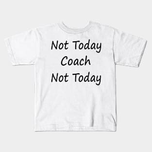 Not Today Coach Not Today Kids T-Shirt